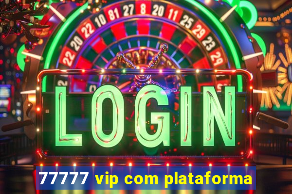 77777 vip com plataforma