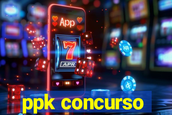 ppk concurso