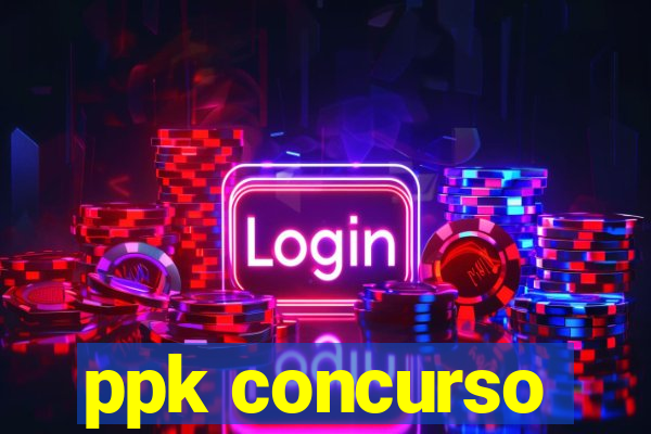 ppk concurso