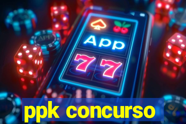 ppk concurso