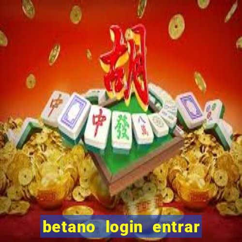 betano login entrar na minha conta