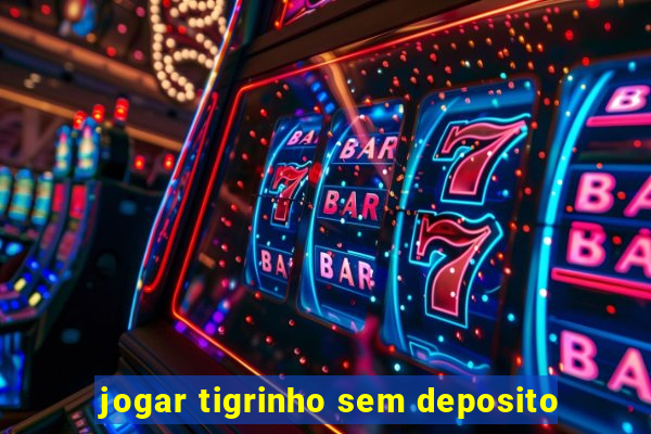 jogar tigrinho sem deposito