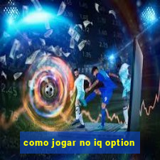 como jogar no iq option