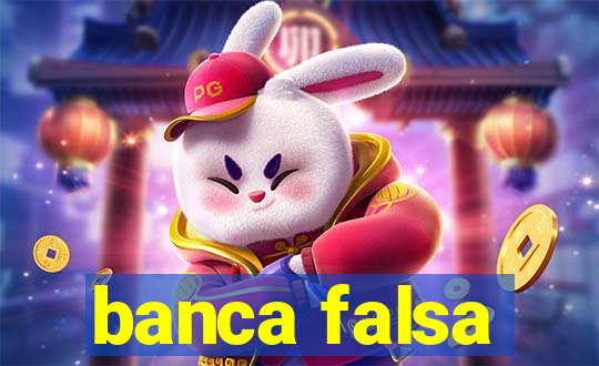 banca falsa