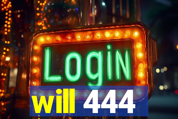 will 444