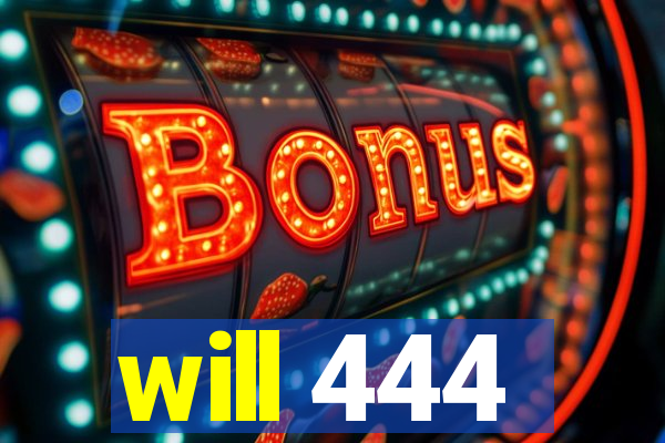 will 444