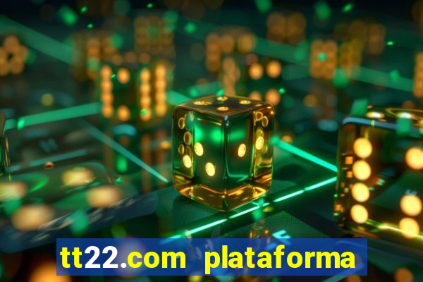 tt22.com plataforma de jogos