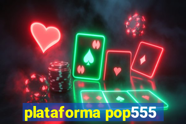 plataforma pop555