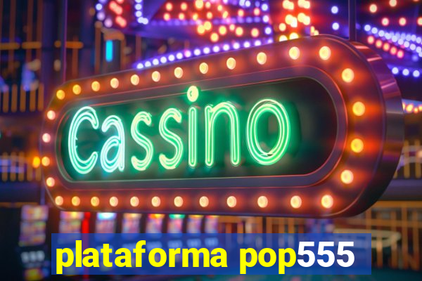 plataforma pop555