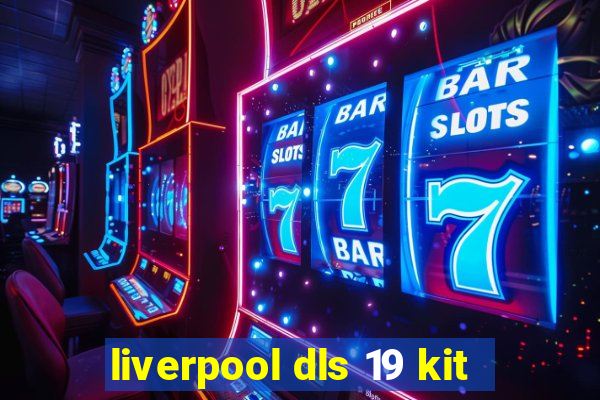 liverpool dls 19 kit