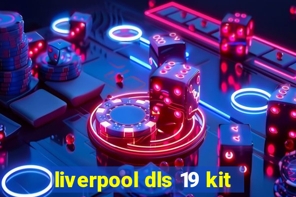 liverpool dls 19 kit