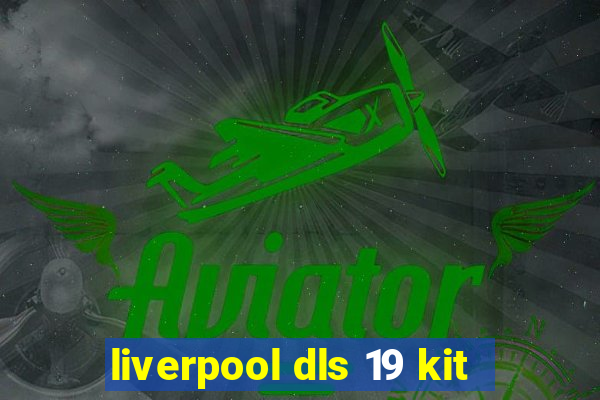 liverpool dls 19 kit