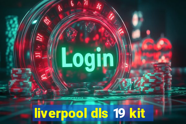 liverpool dls 19 kit