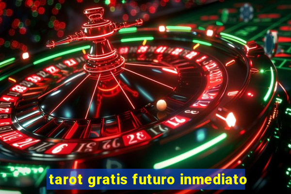 tarot gratis futuro inmediato