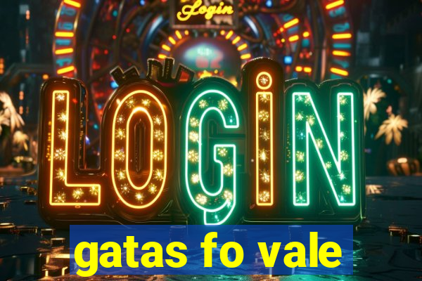 gatas fo vale