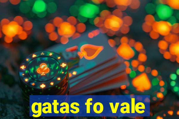 gatas fo vale