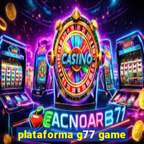 plataforma g77 game