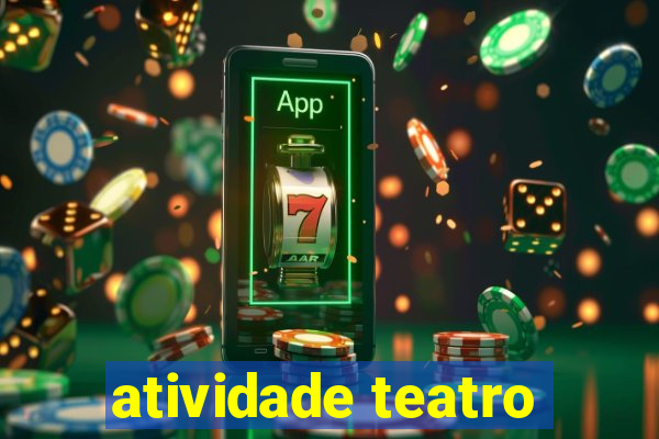 atividade teatro