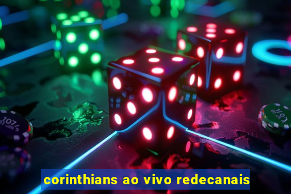 corinthians ao vivo redecanais