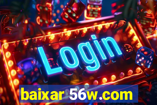 baixar 56w.com