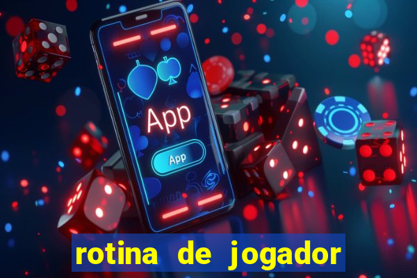 rotina de jogador de futebol