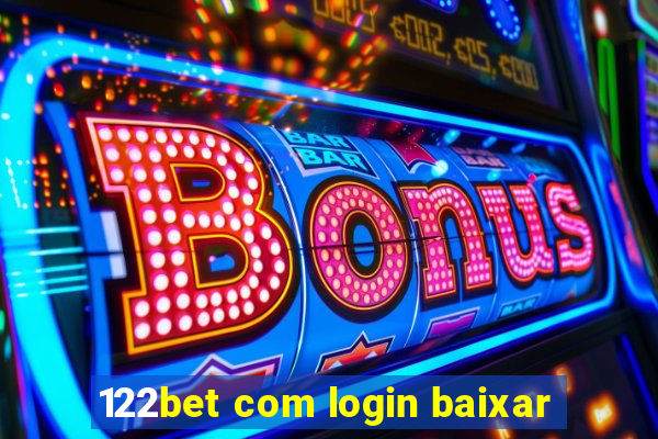 122bet com login baixar