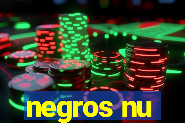 negros nu