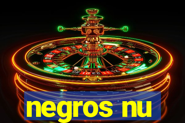 negros nu