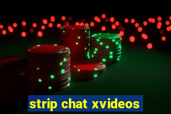 strip chat xvideos