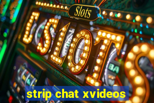 strip chat xvideos