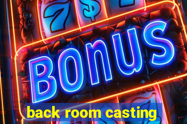 back room casting