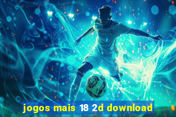 jogos mais 18 2d download