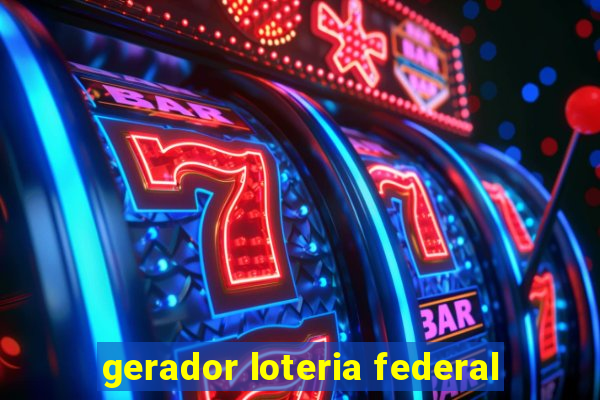 gerador loteria federal