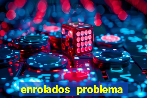 enrolados problema em dobro click jogos