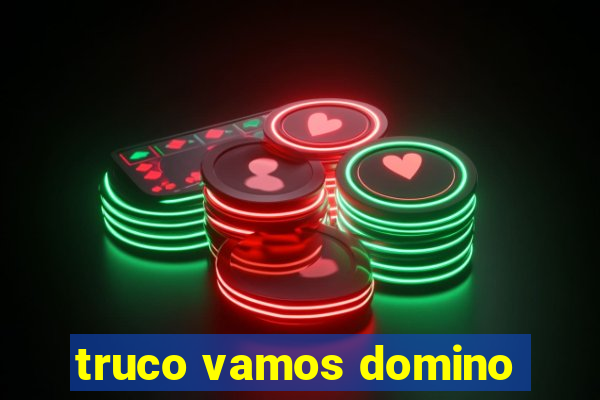 truco vamos domino