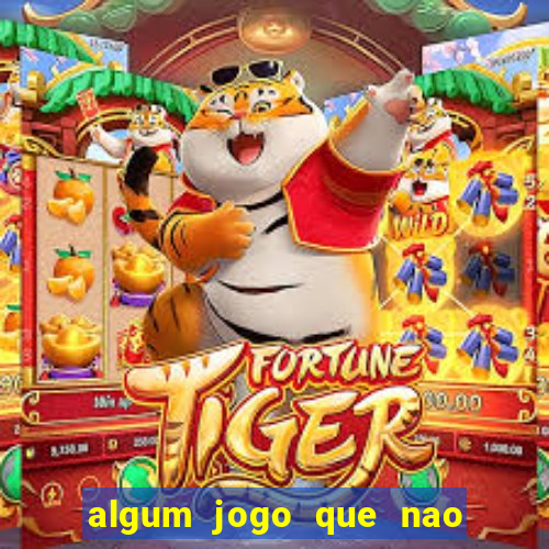 algum jogo que nao precisa depositar dinheiro