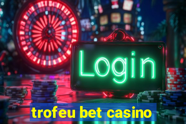 trofeu bet casino