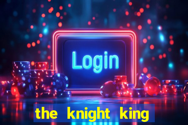 the knight king who returned with a god 1