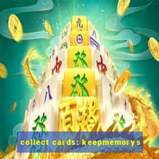 collect cards: keepmemorys