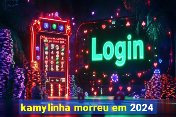 kamylinha morreu em 2024