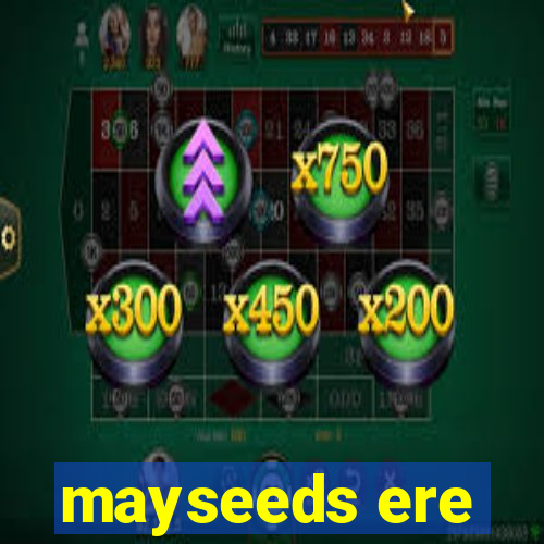 mayseeds ere