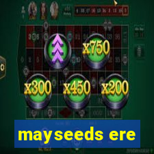 mayseeds ere