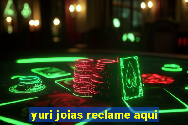 yuri joias reclame aqui