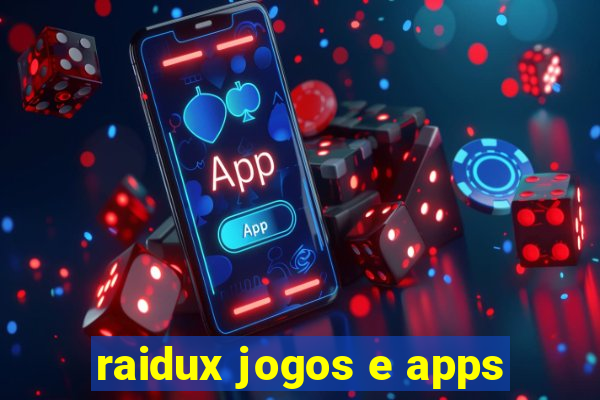 raidux jogos e apps