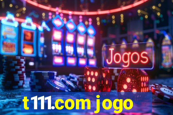 t111.com jogo