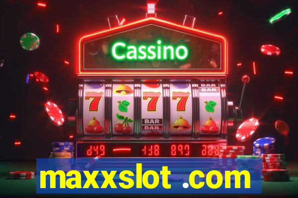 maxxslot .com