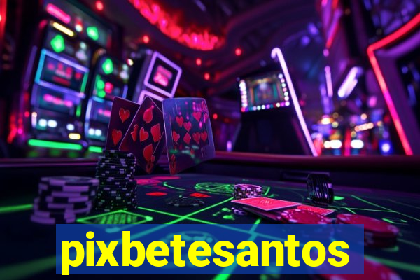 pixbetesantos