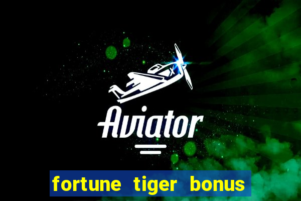 fortune tiger bonus sem deposito