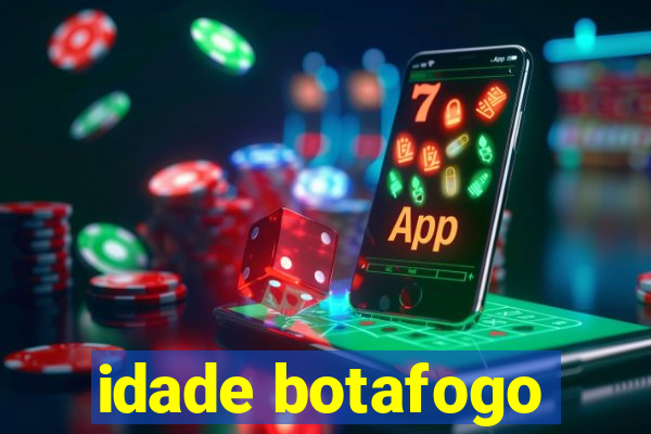 idade botafogo