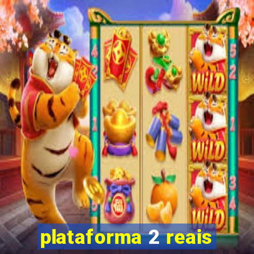 plataforma 2 reais